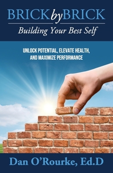 Paperback Brick by Brick: Building Your Best Self - Unlock Potential, Elevate Health, and Maximize Performance Book
