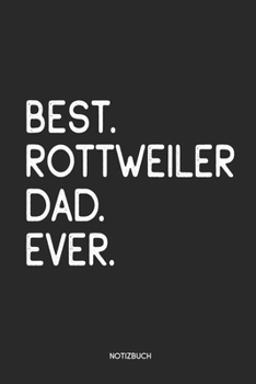 Best Rottweiler Dad Ever Notizbuch: Lustiges Büchlein für Hunde Besitzer | Dotted Notebook / Punkteraster | 120 gepunktete Seiten | ca. A5 Format | ... Hundebesitzer, Hundehalter (German Edition)