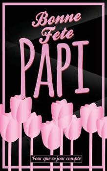 Paperback Bonne Fete Papi: Rose (fleurs) - Carte (fete des grands-peres) mini livre d'or "Pour que ce jour compte" (12,7x20cm) [French] Book