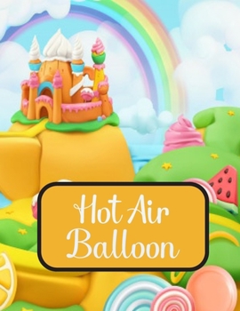 Hot Air Balloons: Coloring Book with Fun Easy and Relaxing Coloring Pages Hot Air Balloon Inspired Scenes and Designs for Stress. Paperback