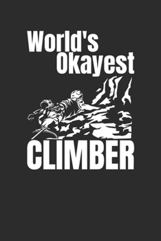 World's Okayest Climber: Size 6 x 9 110 dot grid Cliff Rock Climbing Woman Mountain Climbing Climber Gift - Black Ruled Diary, Prayer, Gratitude, Writing, Travel, Notebook For Men Women