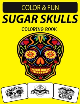 Paperback Sugar Skulls Coloring Book: An Excellent Sugar Skulls Coloring Book for Adults Including Sugar Skeleton Book