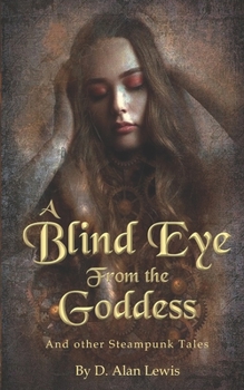 Paperback A Blind Eye From The Goddess: And Other Steampunk Tales Book