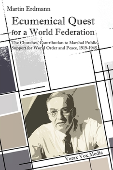 Paperback Ecumenical Quest for a World Federation: The Churches' Contribution to Marshal Public Support for World Order and Peace, 1919-1945 Book