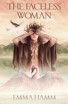 Paperback The Faceless Woman: A Swan Princess Retelling Book