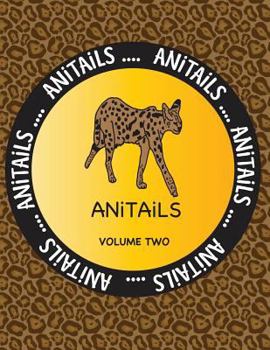 Paperback ANiTAiLS Volume Two: Learn about the Serval, Moorish Idol, Scarlet Macaw, Indian Cobra, Sea Otter, Zebra Shark, Southern Three-banded Armad Book