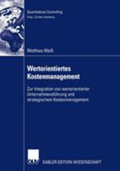 Paperback Wertorientiertes Kostenmanagement: Zur Integration Von Wertorientierter Unternehmensführung Und Strategischem Kostenmanagement [German] Book