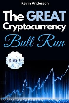 Paperback The Great Cryptocurrency Bull Run - 2 Books in 1: Secret Investing Tips to Take Advantage of the Greatest Bull Run of all Time! Book