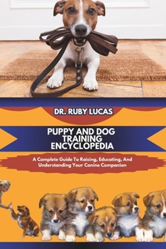 Paperback Puppy and Dog Training Encyclopedia: A Complete Guide To Raising And Educating And Understanding Your Canine Companion Book