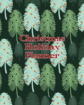 Christmas Holiday Planner: Organizer. Evergreen trees design. Gift lists, budget tracker, shopping lists, recipe sheets and more to make your celebration fun. 8x10 90 pages