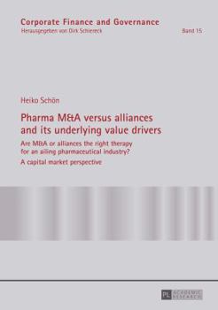 Hardcover Pharma M&A versus alliances and its underlying value drivers: Are M&A or alliances the right therapy for an ailing pharmaceutical industry?- A capital Book