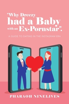 "Why Dreezy had a Baby with an Ex-Pornstar".: A Guide to dating in the Instagram Era