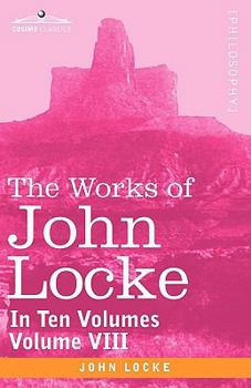 Paperback The Works of John Locke, in Ten Volumes - Vol. VIII Book