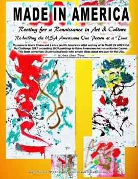 MADE IN AMERICA Rooting for a Renaissance in Art & Culture Re-building the USA Americana One Person at a Time My name is Grace Divine and I am a prolific American artist and my art is MADE IN AMERICA.