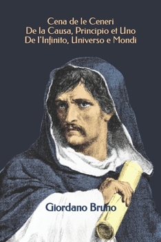 Cena de le Ceneri - De la Causa, Principio et Uno - De l'Infinito, Universo e Mondi (Triamazikamno Editions)