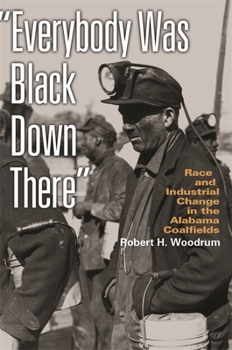 Paperback Everybody Was Black Down There: Race and Industrial Change in the Alabama Coalfields Book