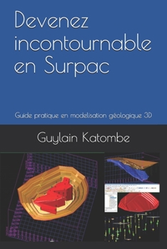 Paperback Devenez incontournable en Surpac: Guide pratique en modelisation g?ologique 3D [French] Book