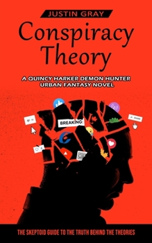 Paperback Conspiracy Theory: A Quincy Harker Demon Hunter Urban Fantasy Novel (The Skeptoid Guide To The Truth Behind The Theories) Book