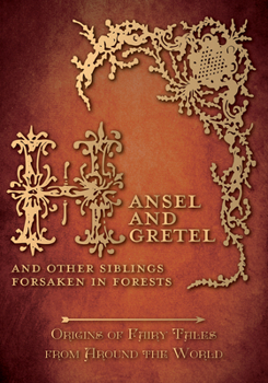 Hansel and Gretel - And Other Siblings Forsaken in Forests - Book #1 of the Origins of Fairy Tales from Around the World