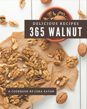 Paperback 365 Delicious Walnut Recipes: A Walnut Cookbook You Will Love Book