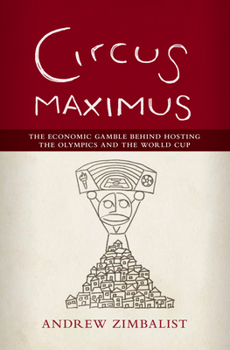 Hardcover Circus Maximus: The Economic Gamble Behind Hosting the Olympics and the World Cup Book