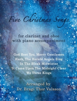 Five Christmas Songs - Clarinet and Oboe with Piano accompaniment: duets for oboe and clarinet