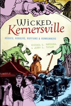 Wicked Kernersville: Rogues, Robbers, Ruffians & Rumrunners - Book  of the Wicked Series