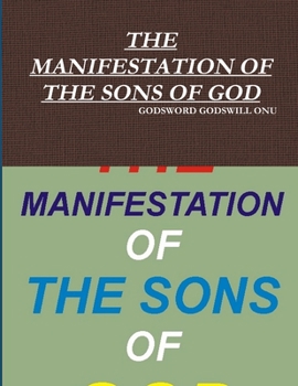 The Manifestation of the Sons of God: Showing Forth Our Worth As God's Offsprings