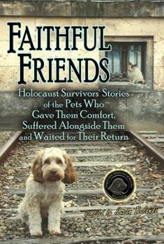 Paperback Faithful Friends: Holocaust Survivors' Stories of the Pets Who Gave Them Comfort, Suffered Alongside Them and Waited for Their Return Book