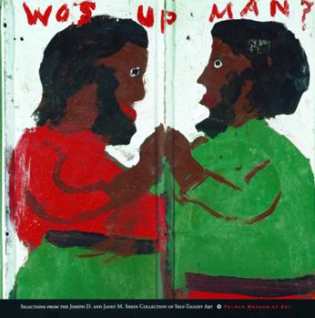 Paperback Wos Up Man?: Selections from the Joseph D. and Janet M. Shein Collection of Self-Taught Art Book