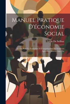 Paperback Manuel Pratique D'économie Social: Guide Pour La Formation & L'organisation De Syndicats Agricoles, Associations, Etc [French] Book