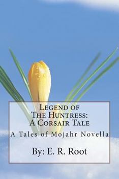 Paperback Legend of The Huntress: A Corsair Tale: A Tales of Mojahr Novella Book