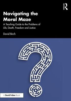 Paperback Navigating the Moral Maze: A Teaching Guide to the Problems of Life, Death, Freedom and Justice Book