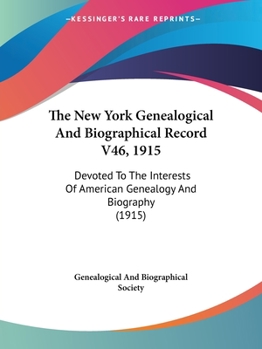 The New York Genealogical And Biographical Record V46, 1915: Devoted To The Interests Of American Genealogy And Biography