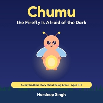Paperback Chumu the Firefly Is Afraid of the Dark: A Cozy Bedtime Story About Being Brave Book