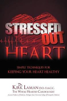 Paperback Stressed Out Heart: Simple Techniques for Keeping Your Heart Healthy Book