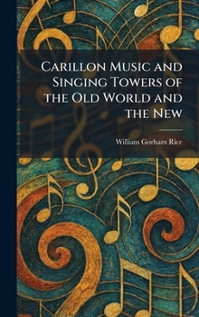 Carillon Music and Singing Towers of the Old World and the New