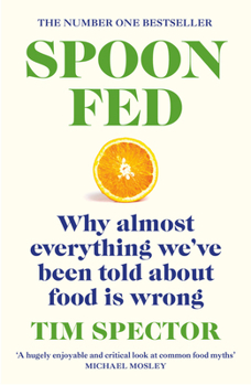 Paperback Spoon-Fed: Why Almost Everything We've Been Told about Food Is Wrong Book