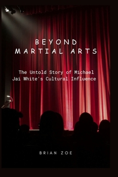 Paperback Beyond Martial Arts: The Untold Story of Michael Jai White's Cultural Influence Book