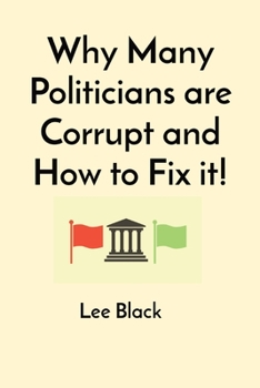 Paperback Why Many Politicians are Corrupt and How to Fix it! Book