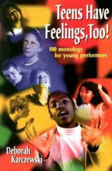 Paperback Teens Have Feelings, Too!: 100 Monologs for Young Performers Book