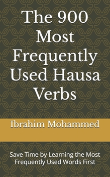 Paperback The 900 Most Frequently Used Hausa Verbs: Save Time by Learning the Most Frequently Used Words First Book