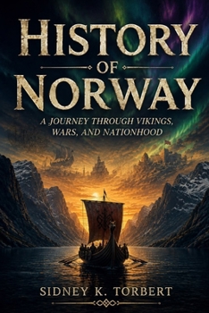 HISTORY OF NORWAY: A Journey Through Vikings, Wars, and Nationhood