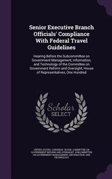 Senior Executive Branch Officials' Compliance with Federal Travel Guidelines: Hearing Before the Subcommittee on Government Management, Information, and Technology of the Committee on Government Refor