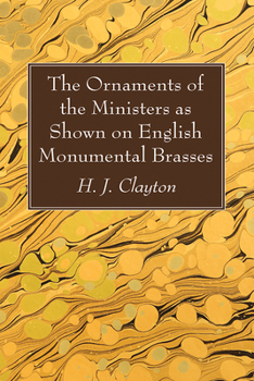 The Ornaments of the Ministers as Shown on English Monumental Brasses