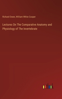 Hardcover Lectures On The Comparative Anatomy and Physiology of The Invertebrate Book