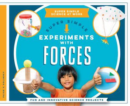 Super Simple Experiments with Forces: Fun and Innovative Science Projects - Book  of the Super Simple Science at Work