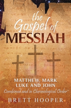 Hardcover The Gospel of Messiah: Matthew, Mark, Luke, and John combined and in chronological order Book