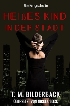 Heißes Kind in der Stadt - Eine Kurzgeschichte (German Edition)