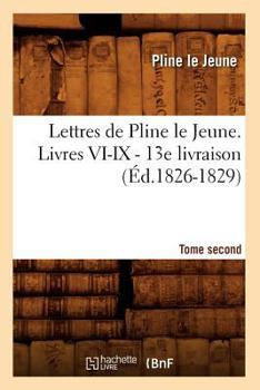 Paperback Lettres de Pline Le Jeune. Tome Second. Livres VI-IX. - 13e Livraison (Éd.1826-1829) [French] Book